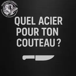 Bien choisir son acier pour son couteau corse